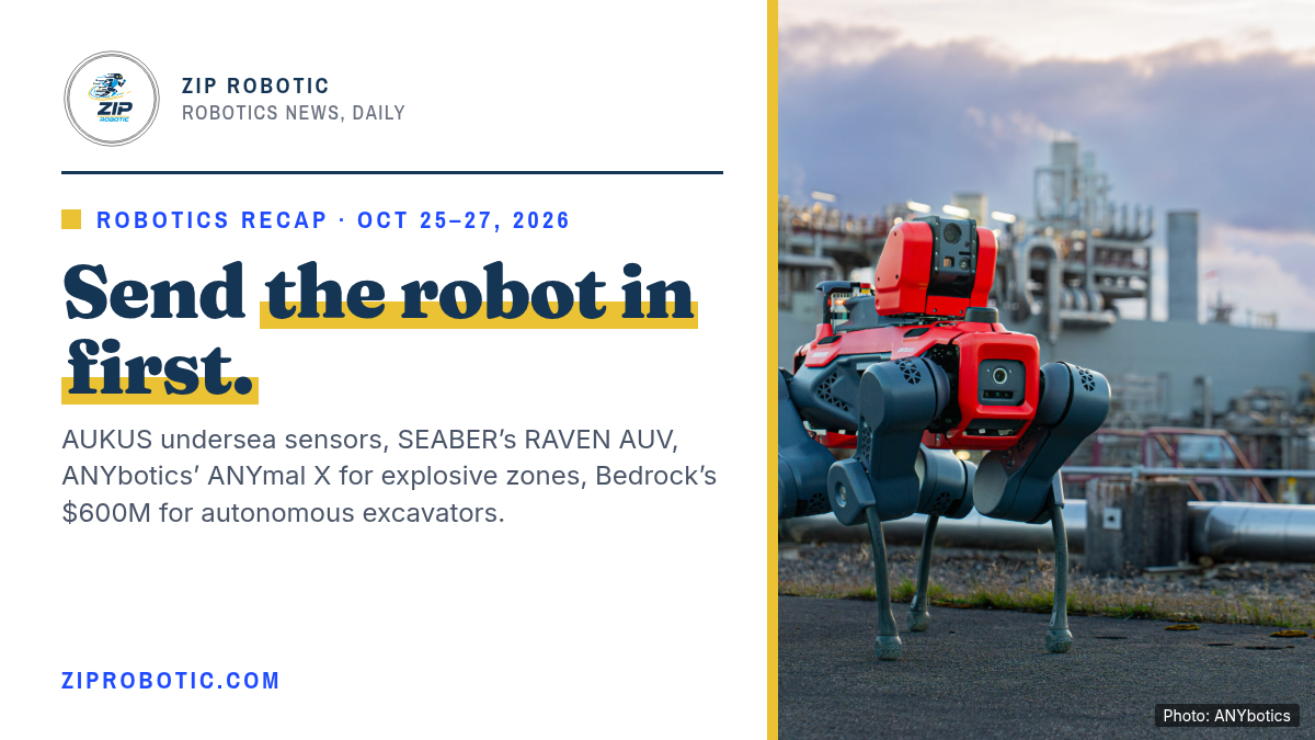 Robotics Recap: UK Leads AUKUS Undersea Sensors, SEABER Launches the RAVEN AUV, ANYbotics Ships ANYmal X and Bedrock Raises $600M