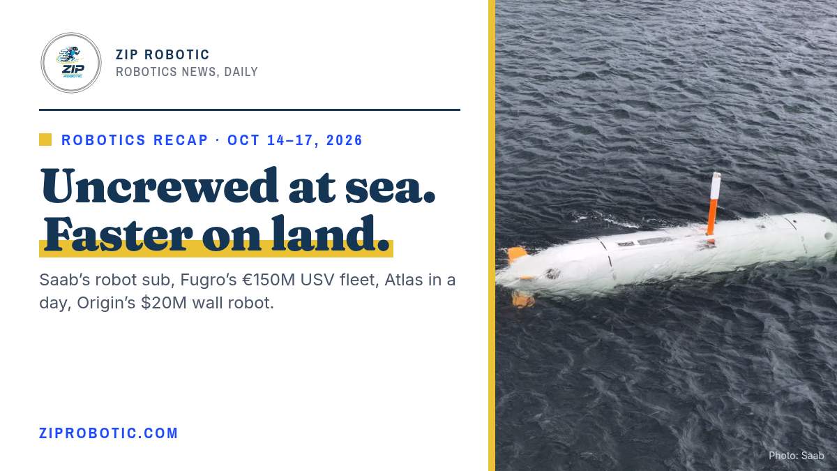 Robotics Recap: Saab Launches a Robot Sub, Fugro Gets €150M for USVs, Atlas Builds in a Day and Origin Raises $20M