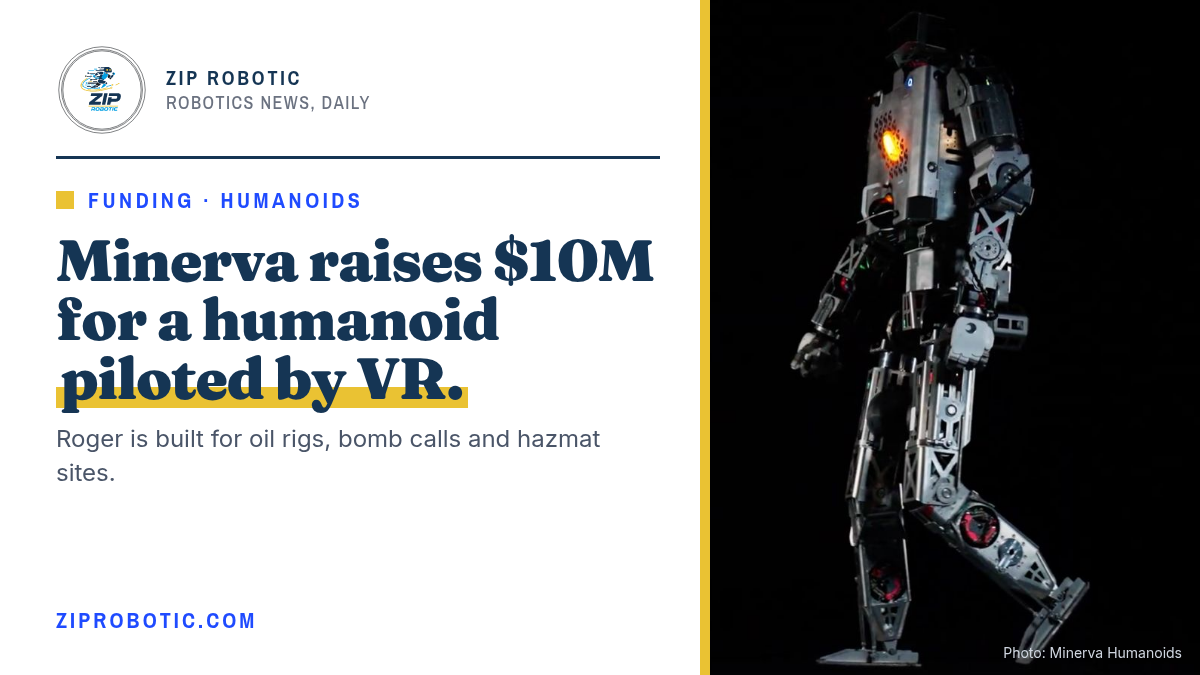 Minerva Humanoids Raises $10 Million for VR-Piloted Robots on Oil Rigs and Bomb Calls
